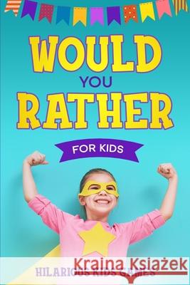 Would You Rather For Kids: 200 Silly Scenarios, Hilarious Questions and Challenging Family Fun Ross, Bryce 9781777039851 Bryce Ross