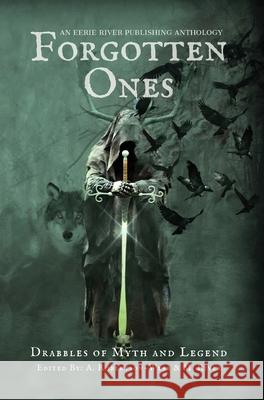 Forgotten Ones: Drabbles of Myth and Legend Michelle River Michael D. Nadeau Henry Herz 9781777041007 Eerie River Publishing