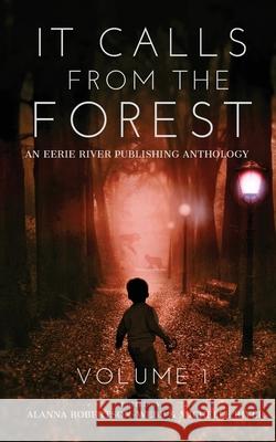 It Calls From The Forest: An Anthology of Terrifying Tales from the Woods Volume 1 Tim Mendees Mark Towse D. R. Smith 9781777041076