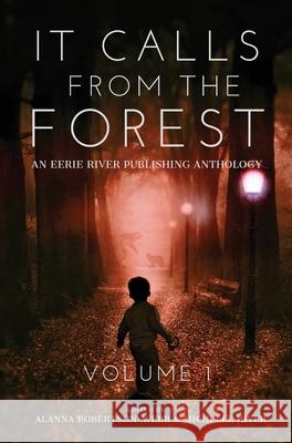 It Calls From The Forest: An Anthology of Terrifying Tales from the Woods Volume 1 Tim Mendees Mark Towse D. R. Smith 9781777041083 Eerie River Publishing