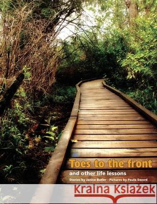 Toes To The Front: And Other Life Lessons Janice Butler, Dianna L Put, Paula Sword, Dianna L Put 9781777048204 Janice Butler
