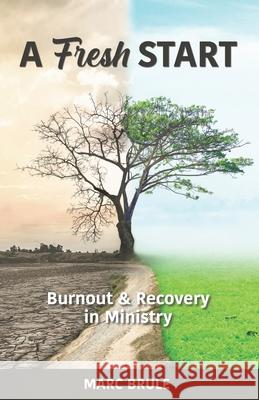 A Fresh Start: Burnout and Recovery in Ministry Marc Brule 9781777048518