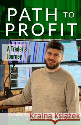 Path to Profit: A Trader's Journey George Papazov 9781777050009 Tradepro Publishing