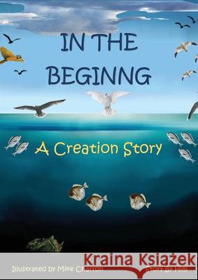 In the Beginning: A Creation Story Michael J. Charron 9781777054502 Inhisimage