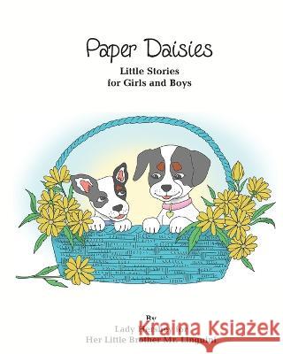 Paper Daisies Little Stories for Girls and Boys by Lady Hershey for Her Little Brother Mr. Linguini Olivia Civichino Sari Richter  9781777056988