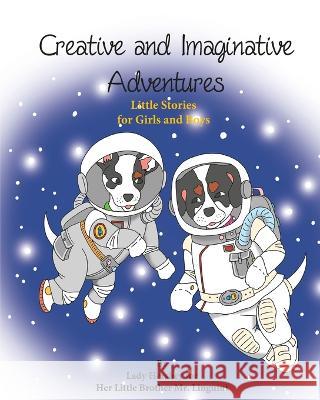 Creative and Imaginative Adventures Little Stories for Girls and Boys by Lady Hershey for Her Little Brother Mr. Linguini Olivia Civichino Sari Richter  9781777056995