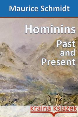 Hominins: Past and Present Maurice Schmidt 9781777057428 Maurice Schmidt
