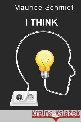 I Think: You Read Me Maurice Schmidt 9781777057497 Library and Archives Canada