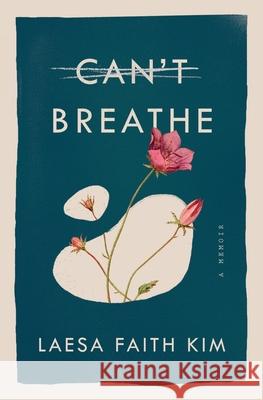 Can't Breathe: A Memoir Laesa Faith Kim 9781777060107 Laesa Faith Kim