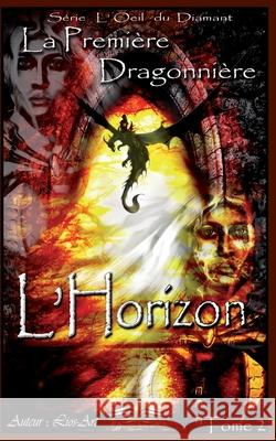 L'Horizon: La Première Dragonnière Lios-Art (aka L Bourgeois), Lios-Art (aka L Bourgeois 9781777062477 978-1-7770624-7-7