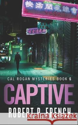 Captive Robert P French 9781777062514 Robert P. French