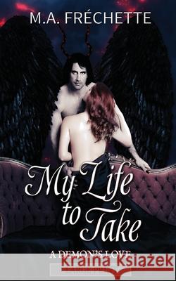 My Life to Take: A Demon's Love book 2 Fr 9781777069810 M. A. Frechette