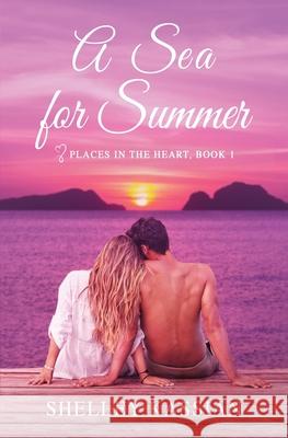 A Sea for Summer: A Second Chance Beach Read Shelley Kassian 9781777069940