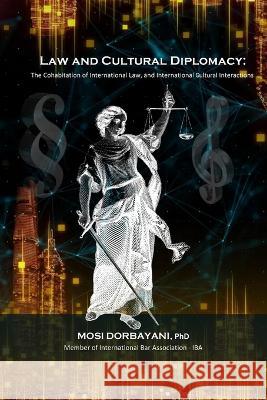 Law and Cultural Diplomacy Mosi Dorbayani   9781777072087 Waalm Publications