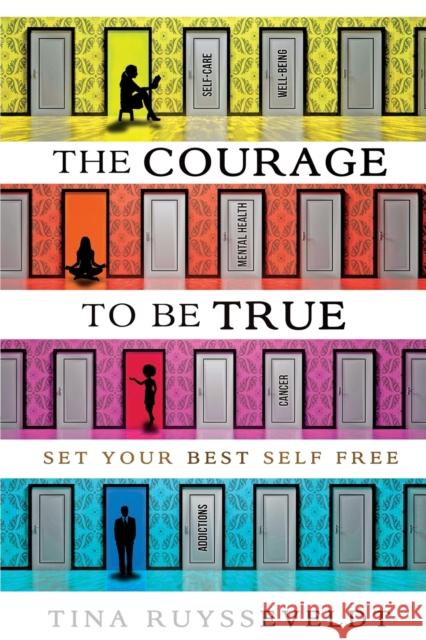 The Courage To Be True: Set Your Best Self Free Tina Ruysseveldt 9781777072704 Tina