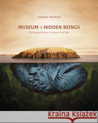 Museum of Hidden Beings: A Guide to Icelandic Creatures of Myth and Legend Sigurðsson, Arngrimur 9781777081713 Eye of Newt Books
