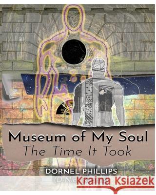 Museum of My Soul: The Time It Took Phillips, Dornel 9781777082406 Blurb