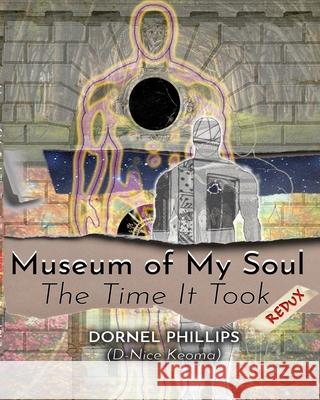 Museum of My Soul: Redux: The Time It Took Phillips, Dornel 9781777082499 Blurb