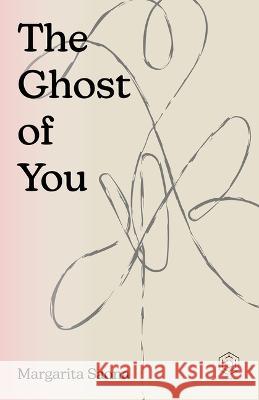 The Ghost of You Margarita Saona Luciana Erregue 9781777085926 Laberinto Press