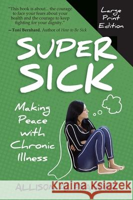 Super Sick: Making Peace with Chronic Illness Allison Alexander 9781777087852