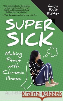 Super Sick: Making Peace with Chronic Illness Allison Alexander 9781777087869