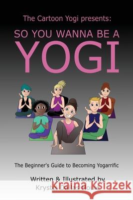 So You Wanna Be a Yogi Krystel Dallas Houle Krystel Dallas Houle 9781777091903