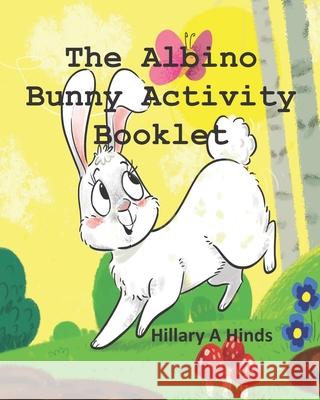 The Albino Bunny Activity Booklet Hillary a. Hinds 9781777101268