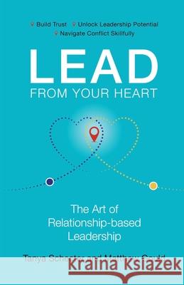 Lead from Your Heart: The Art of Relationship-based Leadership Matthew Gould Tanya Schecter 9781777103606 Hti Institute