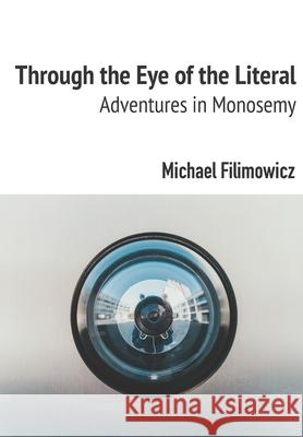 Through the Eye of the Literal: Adventures in Monosemy Michael Filimowicz 9781777103903 Code Blaze Books