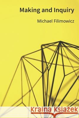 Making and Inquiry Michael Filimowicz 9781777103941