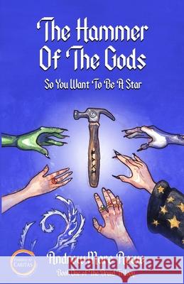The Hammer Of The Gods: So You Want To Be A Star Andrew Marc Rowe 9781777106911 Sophic Press