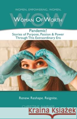 WOW Woman of Worth: Pandemic! Stories of Purpose, Passion & Power through this Extraordinary Era Christine Awram 9781777109042 Inspire Higher Consulting Inc.