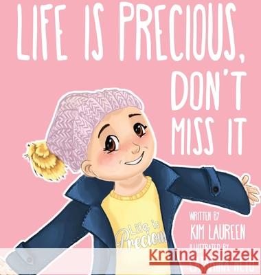 Life Is Precious, Don't Miss It Kim Laureen Catarina Neto 9781777109738 Fresh Independence Productions Ltd.