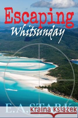 Escaping Whitsunday E. a. Stark 9781777112400 Burch Publishing