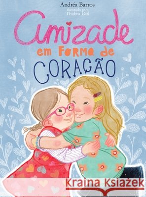 Amizade em forma de coração Andréa Barros 9781777125936 Andrea Barros