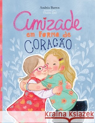 Amizade em Forma de Coração Andréa Barros, Thalita Dol, John Matthew Fox 9781777125950 Andrea Barros