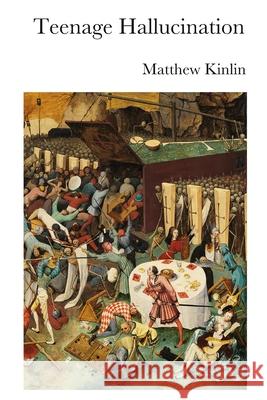 Teenage Hallucination Matthew Kinlin 9781777130435 Orbis Tertius Press