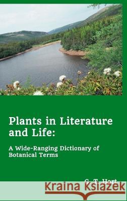 Plants in Literature and Life: A Wide-Ranging Dictionary of Botanical Terms G. T. Hart 9781777135508 G. T. Hart