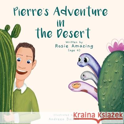 Pierre's Adventure in the Desert Andreea Balcan Rosie Amazing 9781777136024