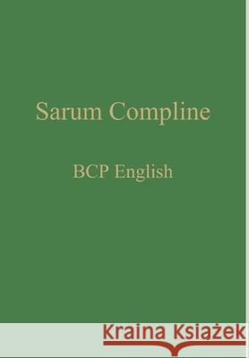 Sarum Compline: BCP English William Renwick 9781777141301 Gregorian Institute of Canada