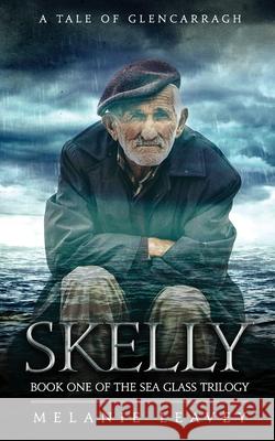 Skelly: Book One of the Sea Glass Trilogy Melanie Leavey 9781777143107