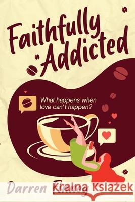 Faithfully Addicted: What Happens When Love Can't Happen? Finney, Darren 9781777151812