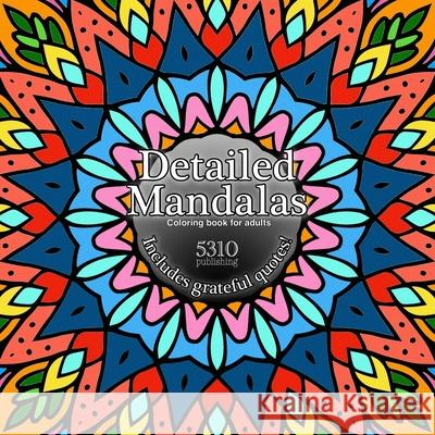 Detailed Mandalas: Includes Grateful Quotes! Williams, Alex 9781777151874 5310 Publishing