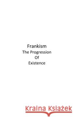 Frankism: The Progression Of Existence R. D. S 9781777151928 R D S