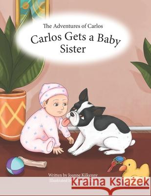 The Adventures of Carlos: Carlos Gets a Baby Sister Alex Goubar Joanne Kilkenny  9781777153533