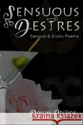 Sensuous Desires: Sensual & Erotic Poems Phillips, Dornel 9781777154318 Blurb