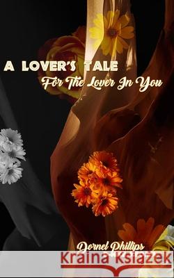 A Lover's Tale For The Lover In You Dornel Phillips 9781777154356 Blurb