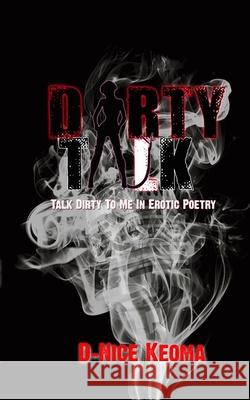 Dirty Talk: Talk Dirty To Me In Erotic Poetry Phillips, Dornel 9781777154370 Blurb