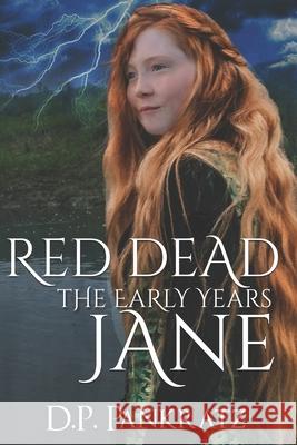 Red Dead Jane, the Early Years D. P. Pankratz 9781777156435 978-1-7771564-3-5