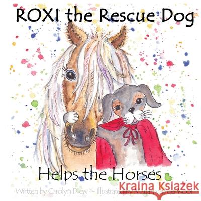 ROXI the Rescue Dog - Helps the Horses Drew                                     Marjan Va 9781777159160 Carolyn Drew